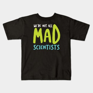 We're Not All Mad Scientists Kids T-Shirt